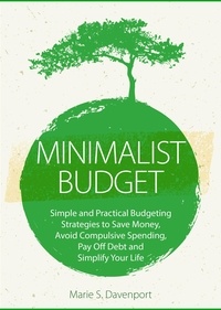  Marie S. Davenport - Minimalist Budget: Simple and Practical Budgeting Strategies to Save Money, Avoid Compulsive Spending,Pay Off Debt and Simplify Your Life - Minimalist Living Series, #2.