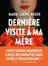 Marie-Sabine Roger - Dernière visite à ma mère.