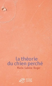 Marie-Sabine Roger - La théorie du chien perché.