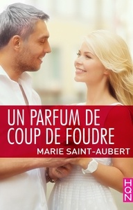 Marie Saint-Aubert - Un parfum de coup de foudre.