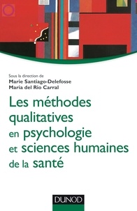 Marie Santiago-Delefosse et Maria Del Rio Carral - Les méthodes qualitatives en psychologie et sciences humaines de la santé.
