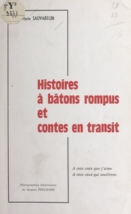 Marie Sauvabelin et Jean Auvray - Histoires à bâtons rompus et contes en transit.