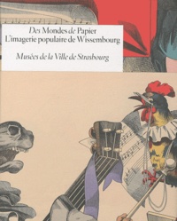 Marie Schneider - Des Mondes de Papier. L'imagerie populaire de Wissembourg - Musées de la Ville de Strasbourg.
