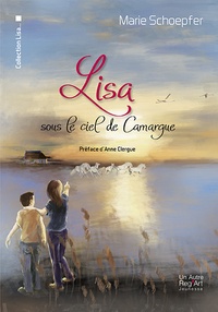 Marie Schoepfer - Lisa  : Lisa sous le ciel de camargue.