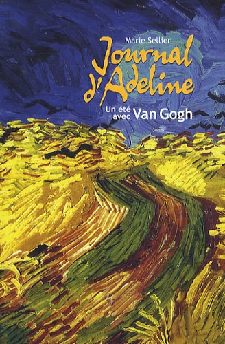 Marie Sellier - Journal d'Adeline - Un été de Van Gogh.