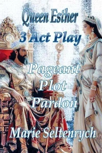 Queen Esther - 3 Act Play - Pageant Plot Pardon