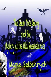 The Gum Tree Gang and the Mystery at the Old Queenslander