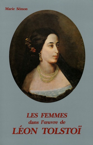 Marie Sémon - Les femmes dans l'oeuvre de Léon Tolstoï - Romans et nouvelles.