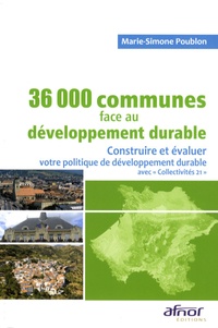 Marie-Simone Poublon - 36 000 communes face au développement durable - Construire et évaluer votre politique de développement durable avec "Collectivités 21".