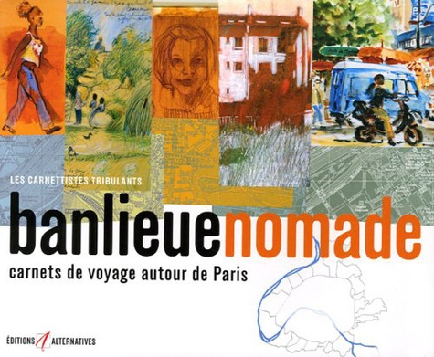 Marie-Sophie André et France Dumas - Banlieue nomade - Carnets de voyage autour de Paris.