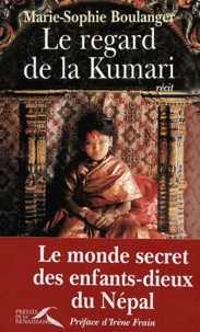 Marie-Sophie Boulanger - Le Regard De La Kumari. Le Monde Secret Des Enfants-Dieux Du Nepal.