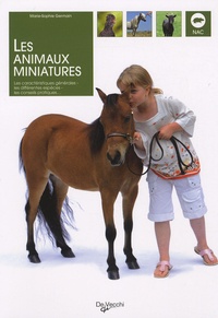 Marie-Sophie Germain - Les animaux miniatures - Les caractéristiques générales, les différentes espèces, les conseils pratiques....