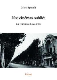 Marie Spinelli - Nos cinémas oubliés - La Garenne-Colombes.