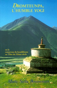 Marie-Stella Boussemart - Dromteunpa, L'Humble Yogi. Ou Le Renouveau Du Bouddhisme Au Tibet Du Xieme Siecle.