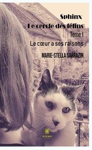 Marie-Stella Sarrazin - Le cercle des félins - Le coeur a ses raisons Tome 1 : Le coeur a ses raisons.