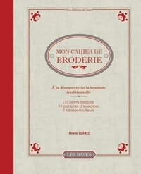 Marie Suarez - Mon cahier de broderie - A la découverte de la broderie traditionnelle.