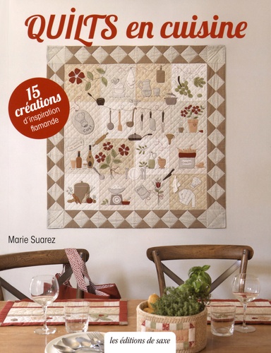 Marie Suarez - Quilts en cuisine - 15 créations d'inspiration flamande.
