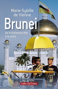 Marie-Sybille de Vienne - Brunei de la thalassocratie à la rente.