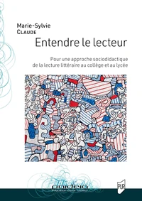 Entendre le lecteur Pour une approche socio-didactique de la lecture littéraire au collège et au lycée