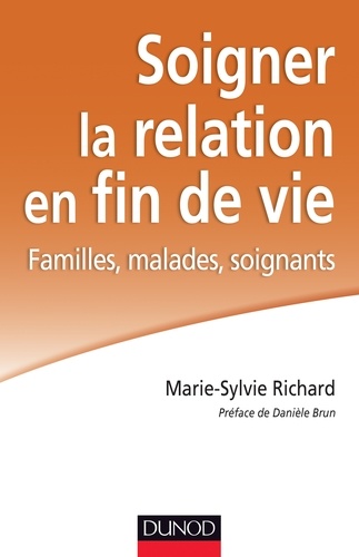 Marie-Sylvie Richard - Soigner la relation en fin de vie - Familles, malades, soignants.