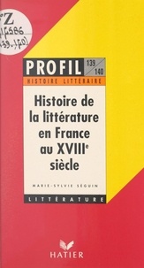 Marie-Sylvie Séguin et Georges Décote - Histoire de la littérature en France au XVIIIe siècle.