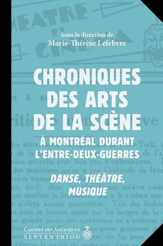 Marie-there Lefebvre - Chroniques des arts de la scene a montreal durant l'entre-deux-.