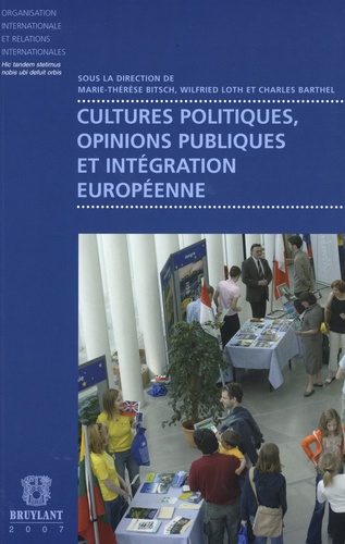 Marie-Thérèse Bitsch et Wilfried Loth - Cultures politiques, opinions publiques et intégration européenne.