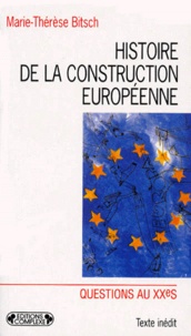 Marie-Thérèse Bitsch - Histoire de la construction européenne de 1945 à nos jours.