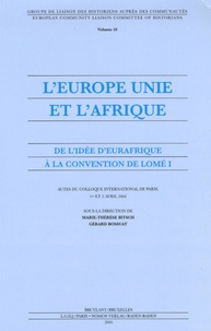 Marie-Thérèse Bitsch et Gérard Bossuat - L'Europe unie et l'Afrique - De l'idée d'Eurafrique à la convention de Lomé 1.