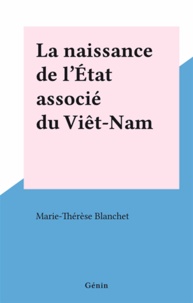 Marie-Thérèse Blanchet - La naissance de l'État associé du Viêt-Nam.