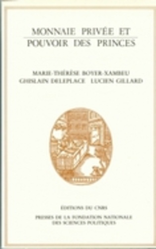 Marie-Thérèse Boyer-Xambeu et Ghislain Deleplace - Monnaie privée et pouvoir des princes - L'économie des relations monétaires à la Renaissance.