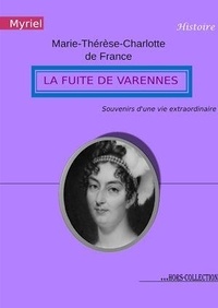 Marie-Thérèse-Charlotte de France - La fuite de Varennes - Souvenirs d'une vie extraordinaire.