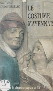 Marie-Thérèse Coulon-Nédélec et  Collectif - Le costume mayennais - Essai sur le vêtement paysan au XVIIIe siècle.