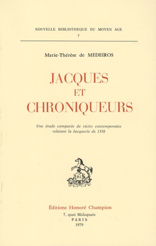 Marie-Thérèse de Medeiros - Jacques et chroniqueurs - Une étude comparée des récits contemporains relatant la jacquerie de 1358.