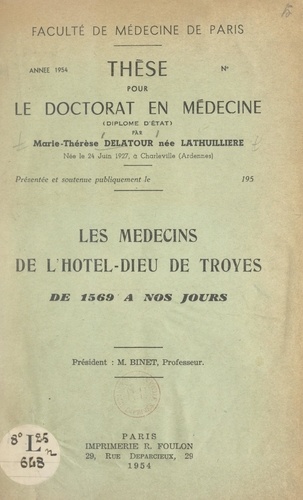 Les médecins de l'Hôtel-Dieu de Troyes, de 1569 à nos jours. Thèse pour le Doctorat en médecine