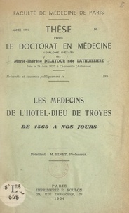 Marie-Thérèse Delatour et  Faculté de médecine de Paris - Les médecins de l'Hôtel-Dieu de Troyes, de 1569 à nos jours - Thèse pour le Doctorat en médecine.