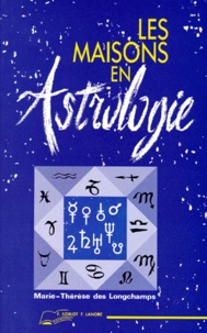 Marie-Thérèse Des Longchamps - Les maison en astrologie.
