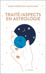 Marie-Thérèse Des Longchamps - Traité des aspects en astrologie.