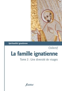 Marie-Thérèse Desouche et Christian Ernst - La famille ignatienne - Tome 2, Une diversité de visages.