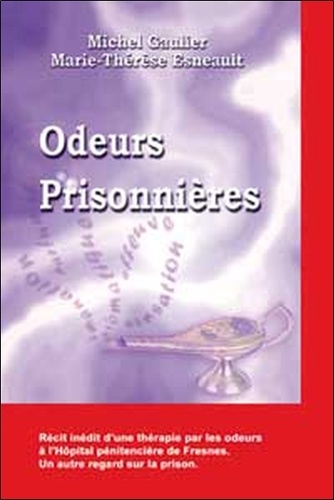 Marie-Thérèse Esneault et Michel Gaulier - Odeurs Prisonnieres.