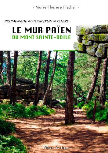 Marie-Thérèse Fischer - Le mur païen du Mont Sainte-Odile - Promenade autour d'un mystère.