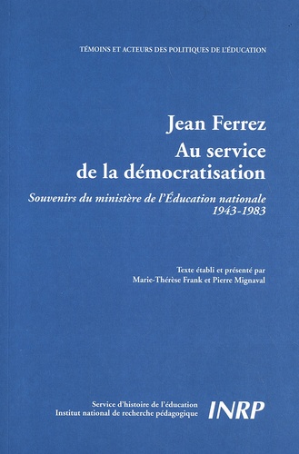 Marie-Thérèse Frank et Pierre Mignaval - Jean Ferrez, au service de la démocratisation - Souvenirs du ministère de l'Education nationale (1943-1983).