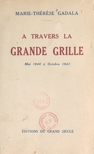 Marie-Thérèse Gadala - À travers la grande grille - Mai 1940 à octobre 1941.
