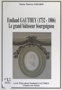 Marie-Thérèse Girardi et Jean-Pierre de Saint Jacob - Émiland Gauthey (1732-1806) - Le grand bâtisseur bourguignon.