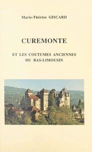 Marie-Thérèse Giscard - Curemonte - Et les coutumes anciennes du Bas-Limousin.