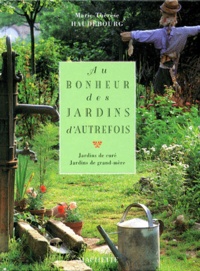 Marie-Thérèse Haudebourg - Au Bonheur Des Jardins D'Autrefois. Jardins De Cure, Jardins De Grand-Mere.