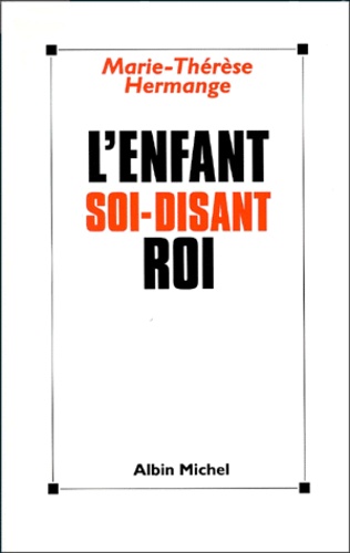 L'Enfant Soi-Disant Roi. Pour Une Nouvelle Culture De La Parentalite