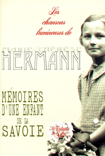 Marie-Thérèse Hermann - Les Chansons Lumineuses. Memoires D'Une Enfant De Savoie.