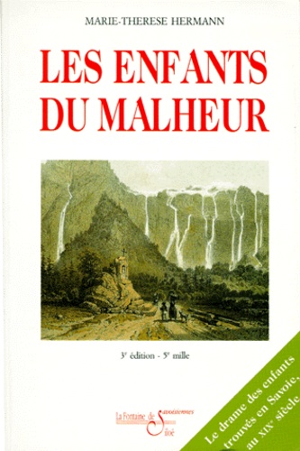 Marie-Thérèse Hermann - Les enfants du malheur - Le drame des enfants trouvés, en Savoie, au XIXème siècle.