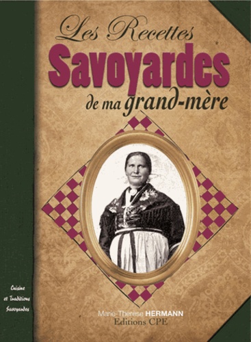 Marie-Thérèse Hermann - Les Recettes Savoyardes de ma Grand-Mère.
